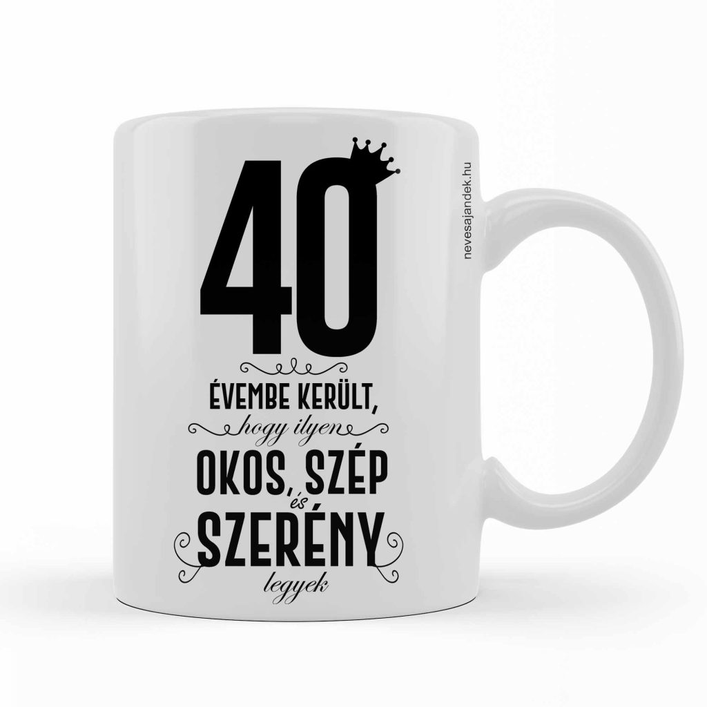 vicces bögre - kávás bögre - szülinapi ajándék - 40. szülinapi ajándék