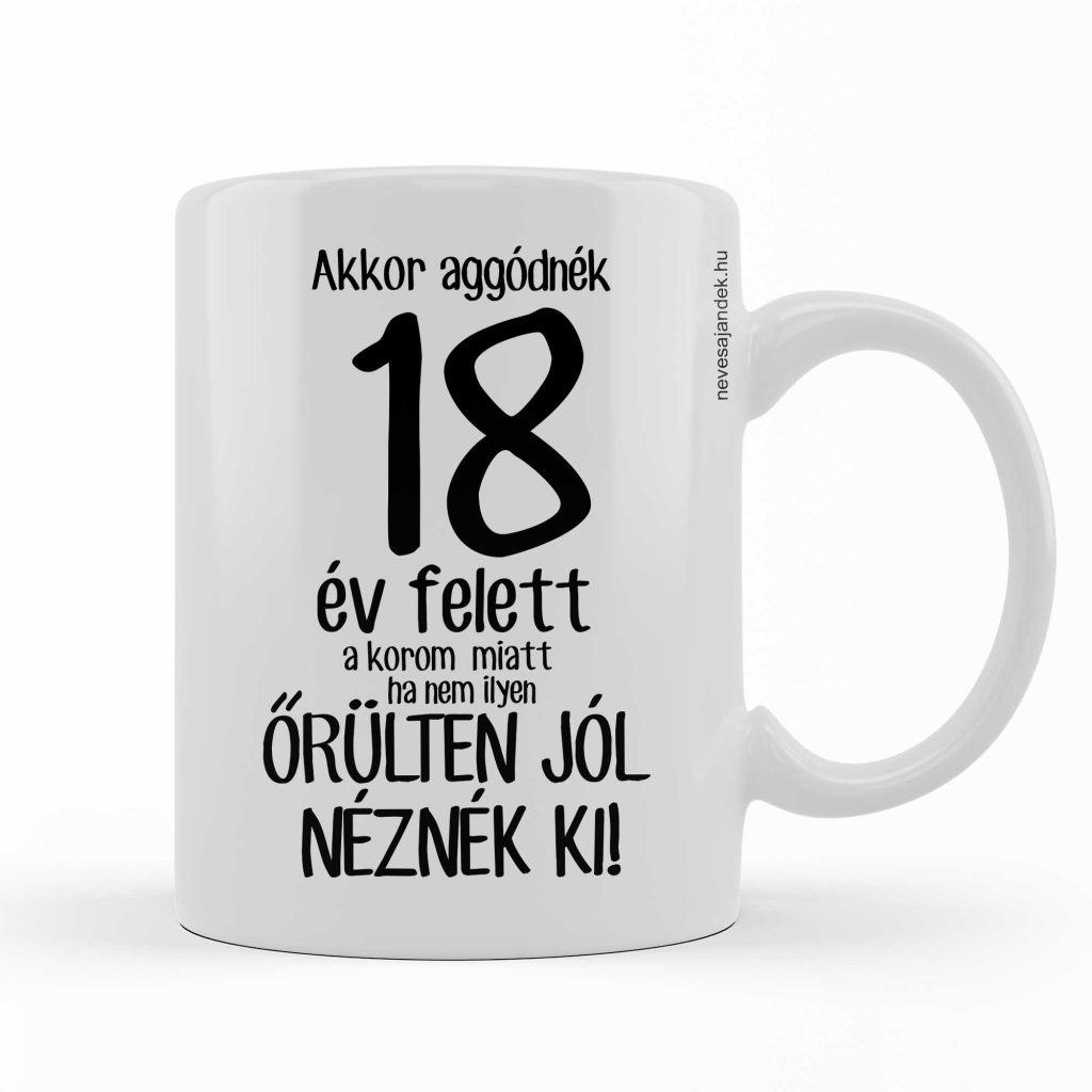 vicces bögre - kávás bögre - szülinapi ajándék - 18. szülinapi ajándék