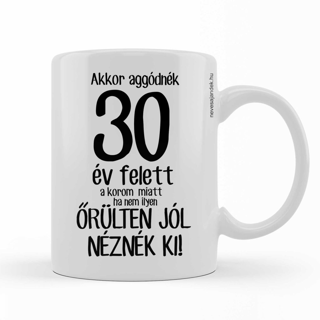 vicces bögre - kávás bögre - szülinapi ajándék - 30. szülinapi ajándék