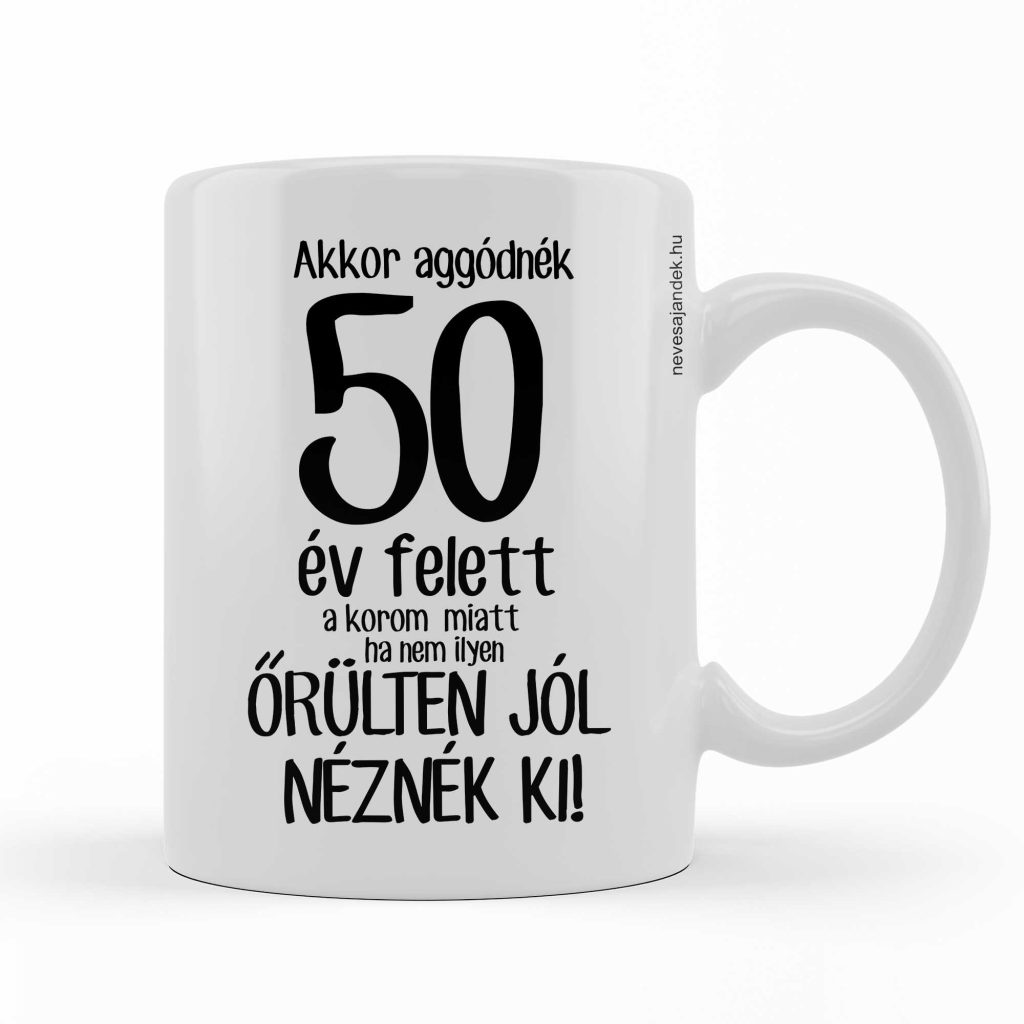 vicces bögre - kávás bögre - szülinapi ajándék - 50. szülinapi ajándék