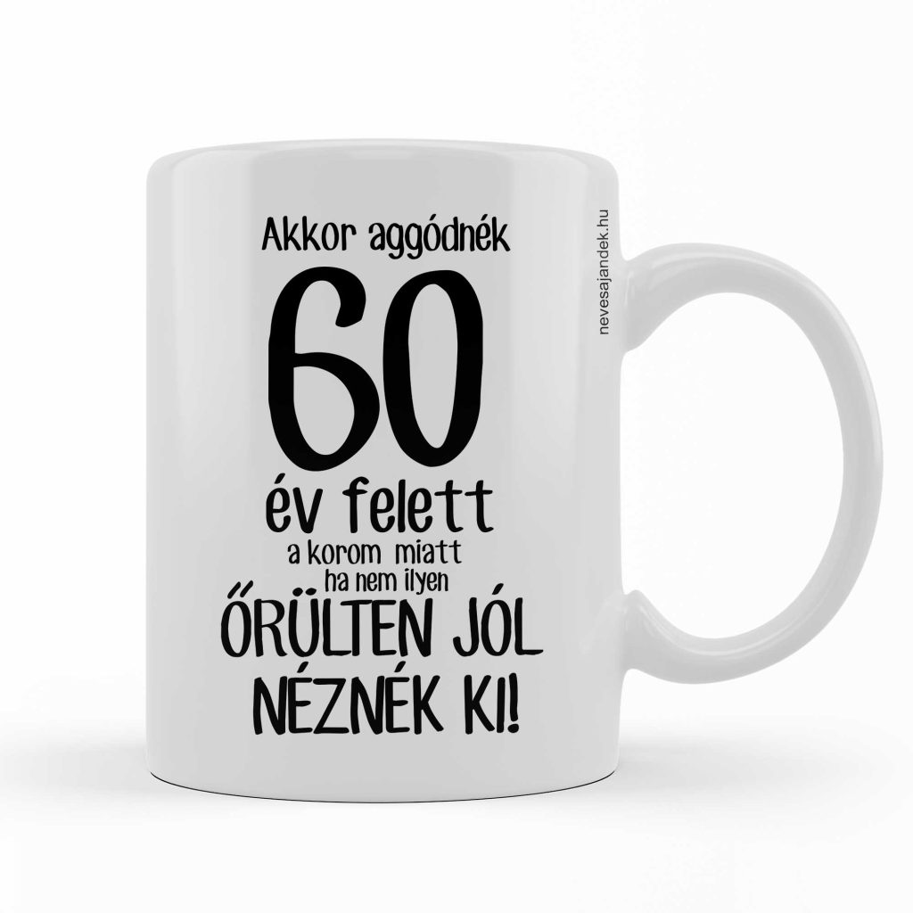 vicces bögre - vicces ajándék - szülinapi ajándék - 60. szülinapi ajándék