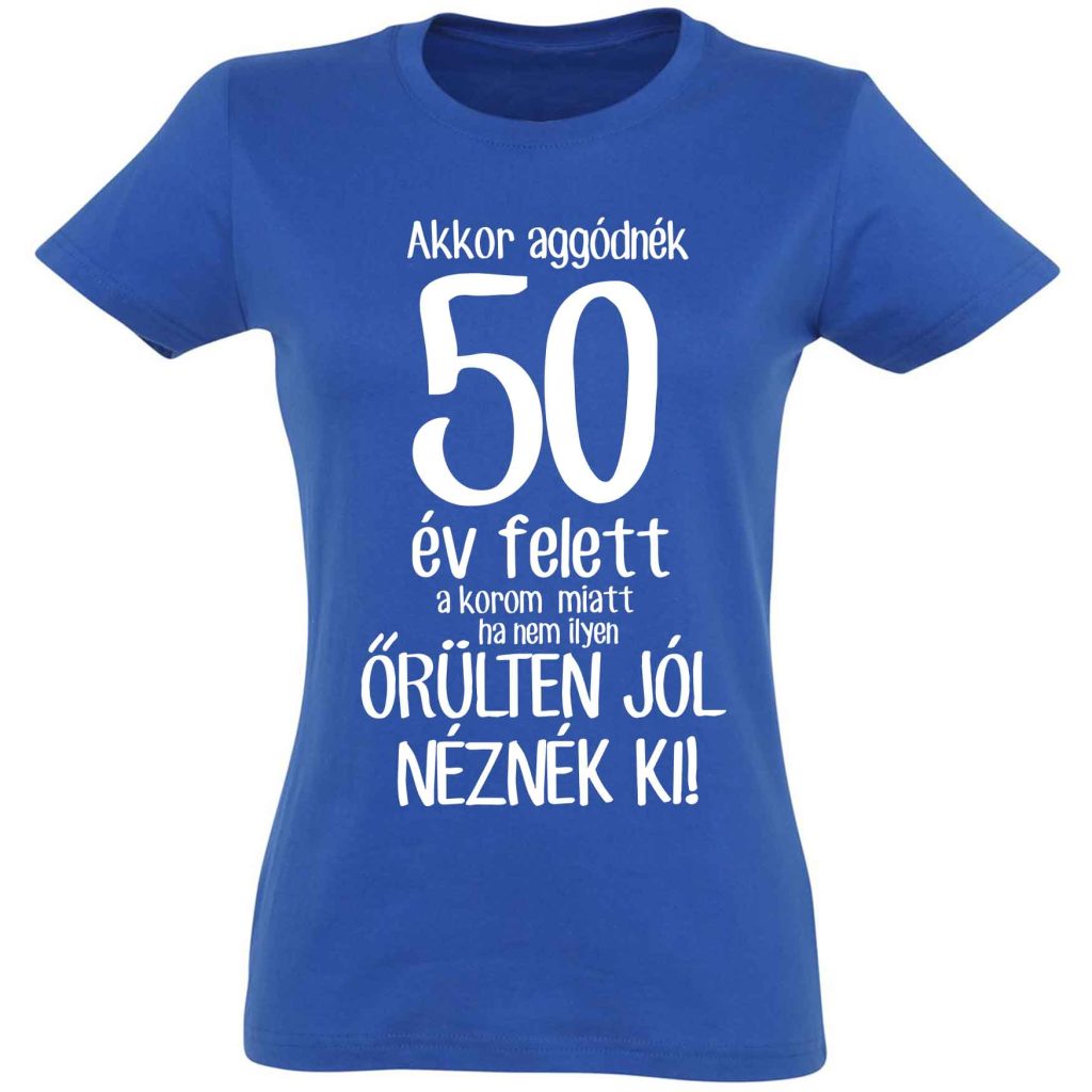 vicces pólók - női póló - pamut póló - szülinapi ajándék