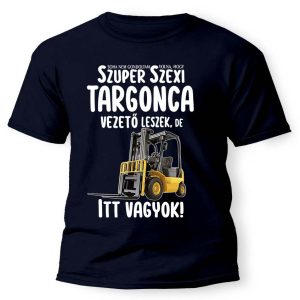 Vicces Pólók - Szexi Targonca vezető - Unisex Póló - Póló Targoncavezetőknek
