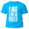 vicces pólók - születésnapi póló - 40. szülinapi ajándék