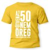 vicces pólók - születésnapi póló - 50. szülinapi ajándék