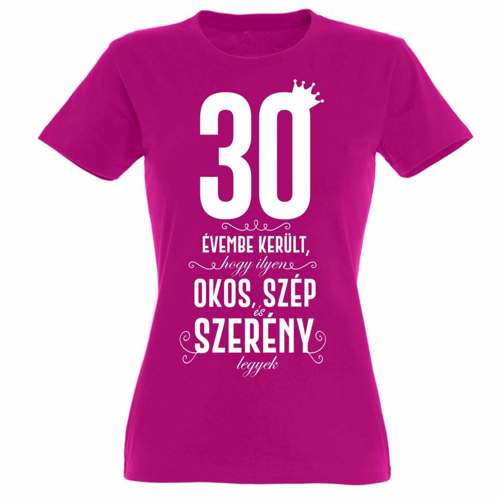 vicces pólók - női pólók - 30. szülinapi ajándék - szülinapi ajándékok