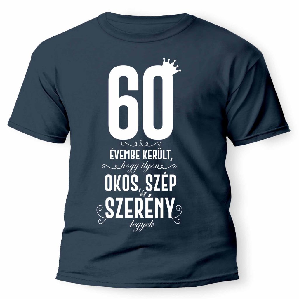vicces pólók - szülinapi póló - férfi póló - 60. szülinapi ajándék - szülinapi ajándékok